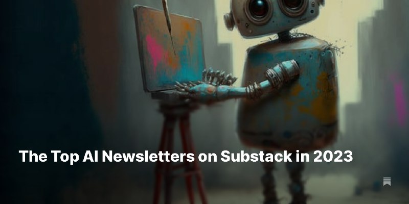 The Top AI Newsletters on Substack in 2023